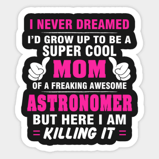 ASTRONOMER Mom  – Super Cool Mom Of Freaking Awesome ASTRONOMER Sticker